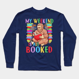 My Weekend Is All Booked Reading Bigfoot Sasquatch Squatch Long Sleeve T-Shirt